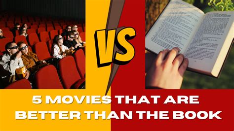 10 Reasons Why Movies Are Better than Books: A Comparative Analysis