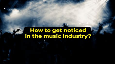 how to get noticed in the music industry what's your secret?